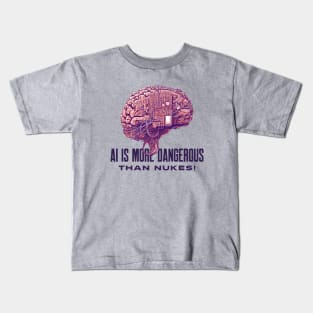 AI IS MORE DANGEROUS THAN NUKES! Kids T-Shirt